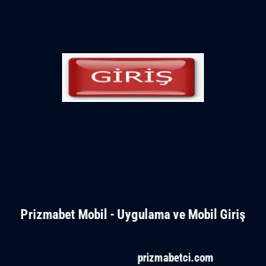 Prizmabet Mobil - Uygulama ve Mobil Giriş