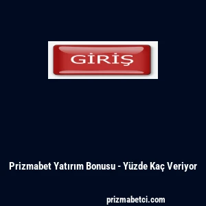 Prizmabet Yatırım Bonusu - Y&uuml;zde Ka&ccedil; Veriyor